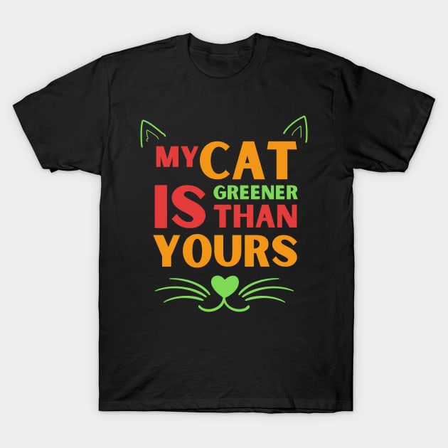 My cat is Greener than Yours T-Shirt by Innovative GFX